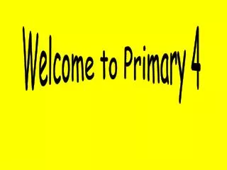 Welcome to Primary 4