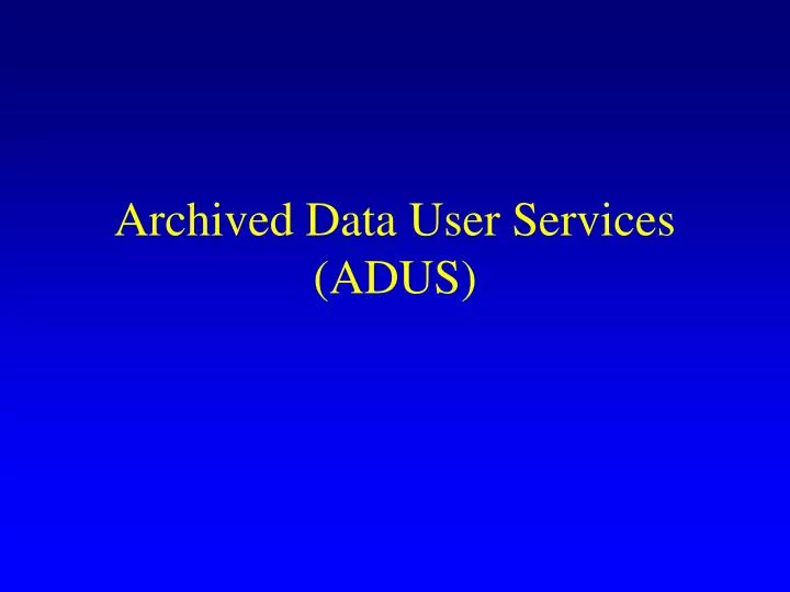archived data user services adus