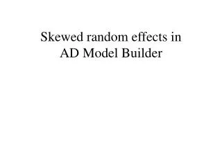 Skewed random effects in AD Model Builder