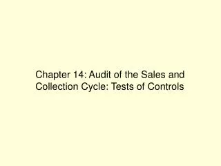Chapter 14: Audit of the Sales and Collection Cycle: Tests of Controls