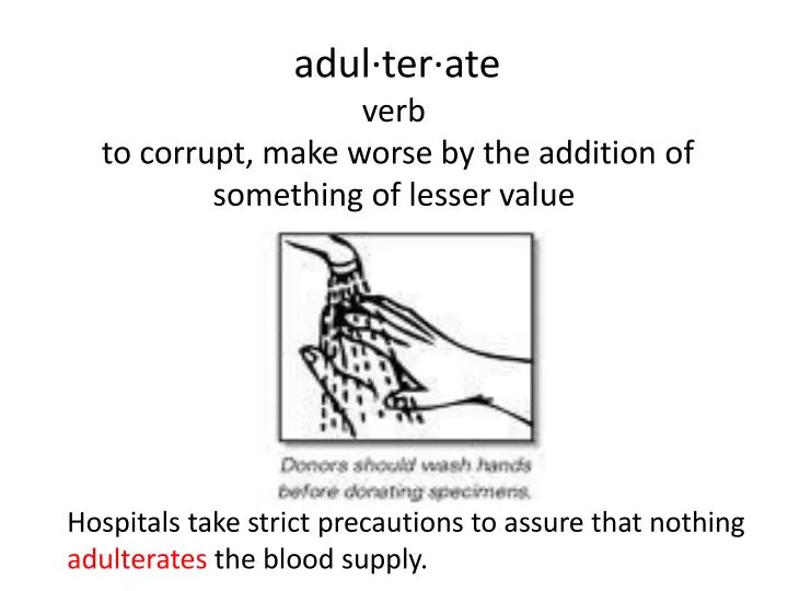 adul ter ate verb to corrupt make worse by the addition of something of lesser value
