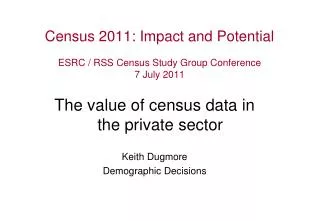 Census 2011: Impact and Potential ESRC / RSS Census Study Group Conference 7 July 2011