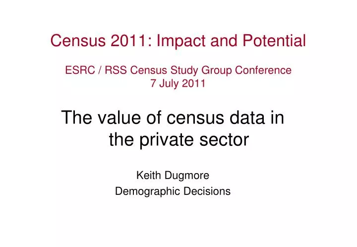census 2011 impact and potential esrc rss census study group conference 7 july 2011