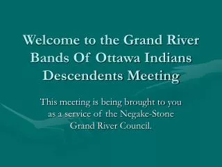 Welcome to the Grand River Bands Of Ottawa Indians Descendents Meeting