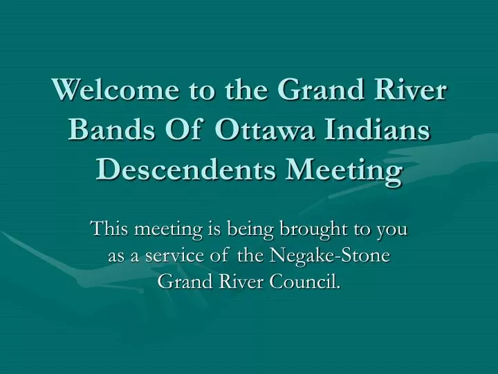 welcome to the grand river bands of ottawa indians descendents meeting