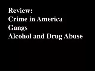 Review: Crime in America Gangs Alcohol and Drug Abuse
