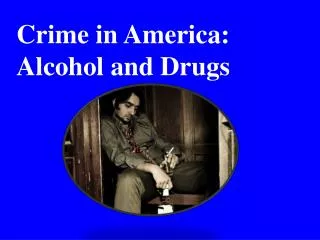 Crime in America: Alcohol and Drugs