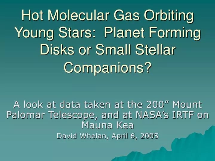 hot molecular gas orbiting young stars planet forming disks or small stellar companions