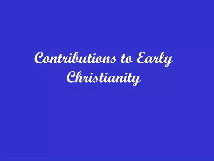 contributions to early christianity