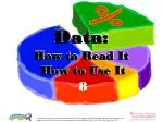Data: How to Read It How to Use It