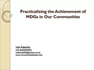 Practicalizing the Achievement of MDGs in Our Communities Ireti Adesida 234-8035820593