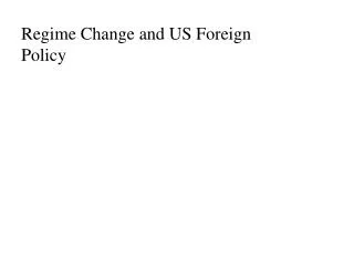 Regime Change and US Foreign Policy