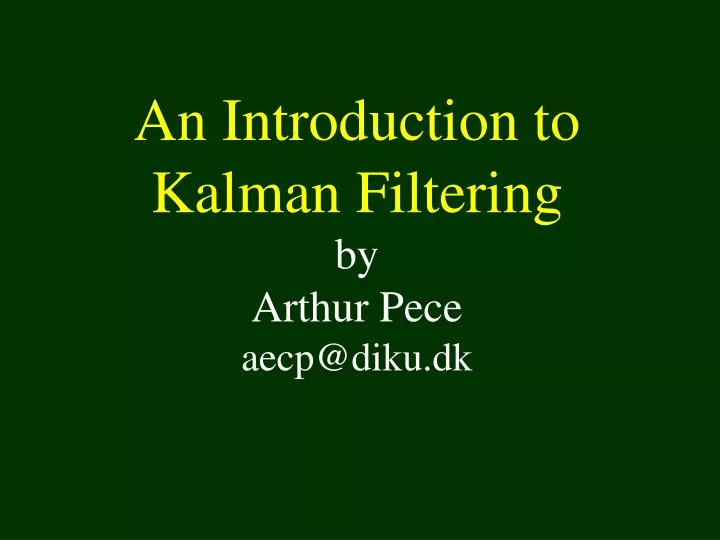 an introduction to kalman filtering by arthur pece aecp@diku dk