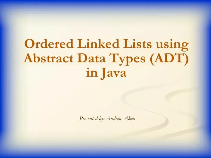ordered linked lists using abstract data types adt in java