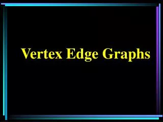 Vertex Edge Graphs