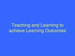 Teaching and Learning to achieve Learning Outcomes