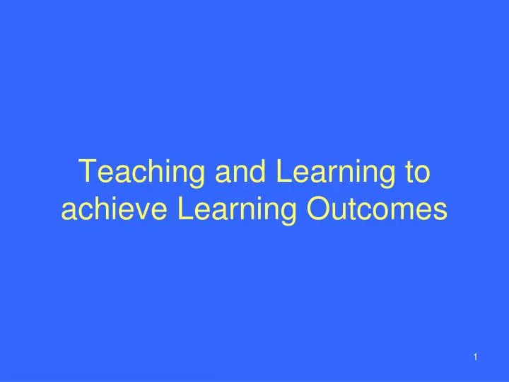 teaching and learning to achieve learning outcomes