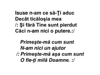isuse n am ce s i aduc dec t tic lo ia mea i f r tine sunt pierdut c ci n am nici o putere