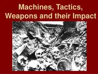 Machines, Tactics, Weapons and their Impact
