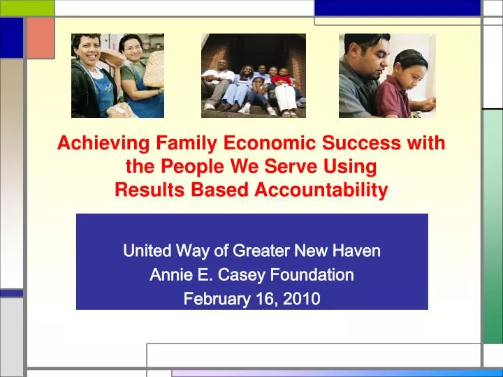 achieving family economic success with the people we serve using results based accountability