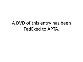 A DVD of this entry has been FedExed to APTA.