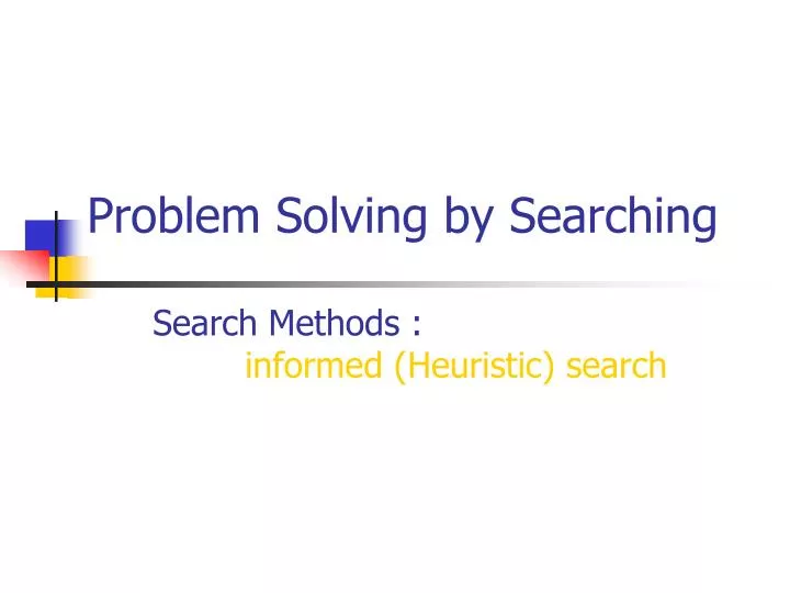 problem solving by searching search methods informed heuristic search