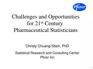 Challenges and Opportunities for 21 st Century Pharmaceutical Statisticians