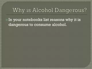 Why is A lcohol Dangerous?