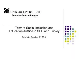 Toward Social Inclusion and Education Justice in SEE and Turkey Sanilurfa, October 5 th , 2010