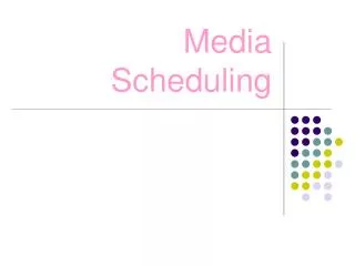 Media Scheduling