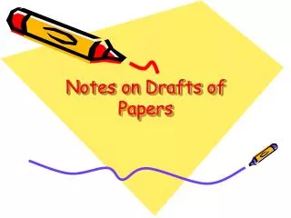 Notes on Drafts of Papers