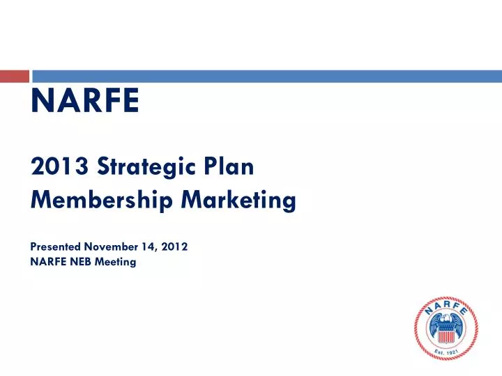 narfe 2013 strategic plan membership marketing presented november 14 2012 narfe neb meeting