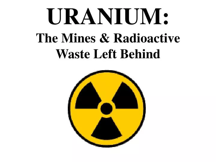 uranium the mines radioactive waste left behind