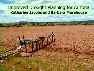 Improved Drought Planning for Arizona Katharine Jacobs and Barbara Morehouse