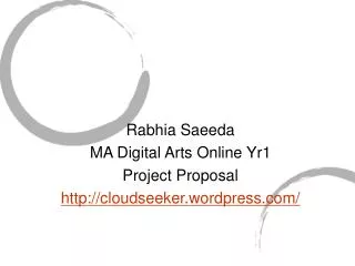 Rabhia Saeeda MA Digital Arts Online Yr1 Project Proposal cloudseeker.wordpress/