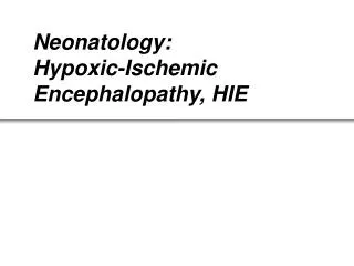 Neonatology: Hypoxic-Ischemic Encephalopathy, HIE