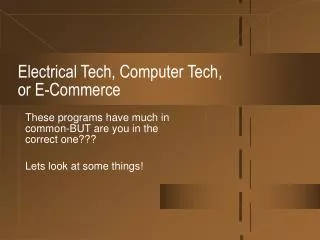 Electrical Tech, Computer Tech, or E-Commerce