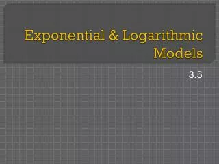 Exponential &amp; Logarithmic Models