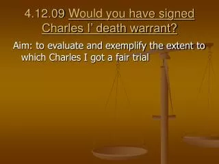 4 12 09 would you have signed charles i death warrant