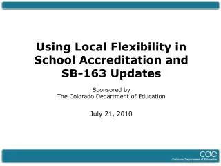 Using Local Flexibility in School Accreditation and SB-163 Updates Sponsored by