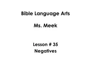 Bible Language Arts Ms. Meek Lesson # 35 Negatives