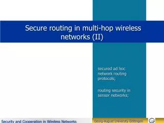 Secure routing in multi-hop wireless networks (II)