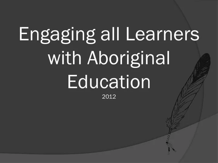 engaging all learners with aboriginal education 2012