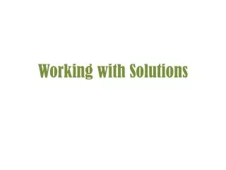 Working with Solutions