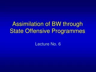 Assimilation of BW through State Offensive Programmes