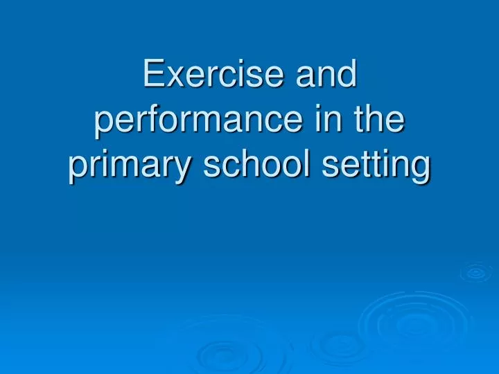 exercise and performance in the primary school setting