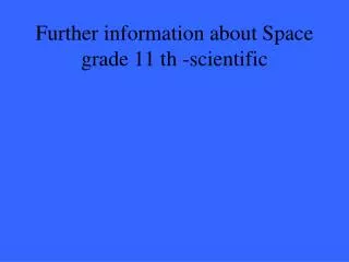 Further information about Space grade 11 th -scientific