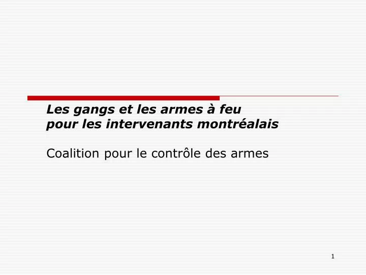 les gangs et les armes feu pour les intervenants montr alais coalition pour le contr le des armes