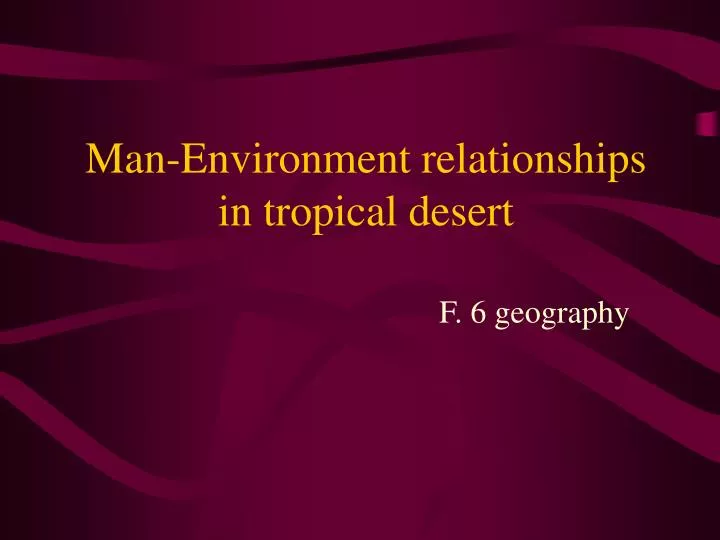 man environment relationships in tropical desert