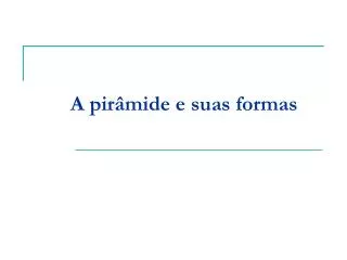 a pir mide e suas formas